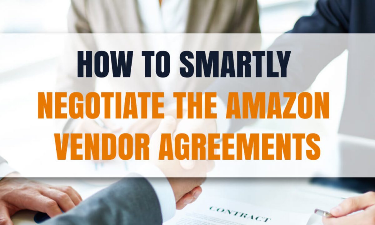 How to smartly negotiate the Amazon Vendor Agreement