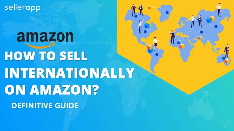 How To Sell Internationally On Amazon? - Definitive Guide For All Sellers