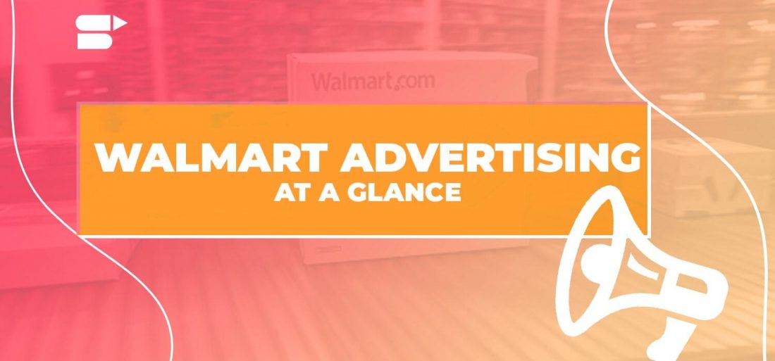 Walmart Advertising At A Glance - SellerApp Ecommerce Updates