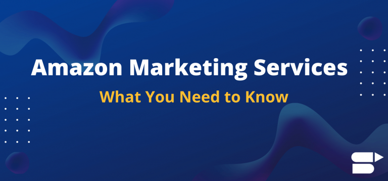 Amazon Marketing Services - What You Need to Know 2023