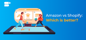 Amazon vs. Shopify: Which eCommerce Platform is Right For Your Business