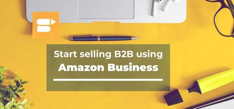 Reach Millions Of B2B Customers With Amazon Business