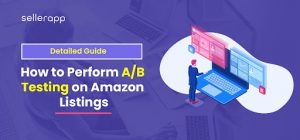 Step-by-Step Guide To Amazon Listings A/B Testing