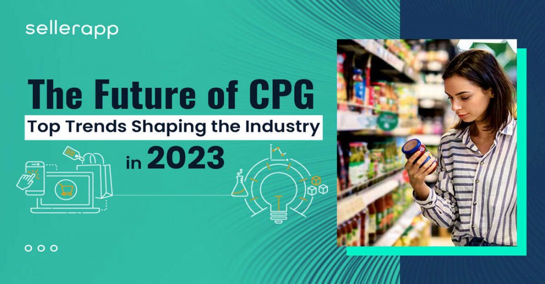 The Future Of CPG: Top Trends Shaping The Industry In 2023