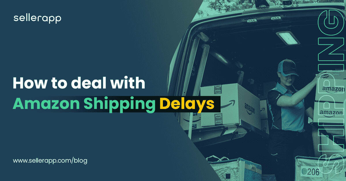 https://www.sellerapp.com/blog/wp-content/uploads/2023/05/amazon-shipping-delays.jpg