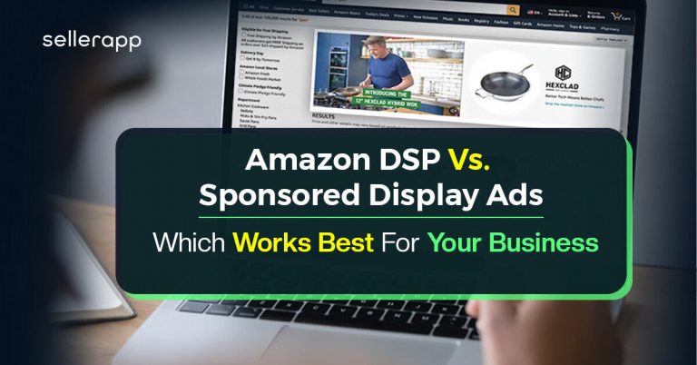 Amazon DSP Vs. Sponsored Display Ads: Which Works Best For Your Business?