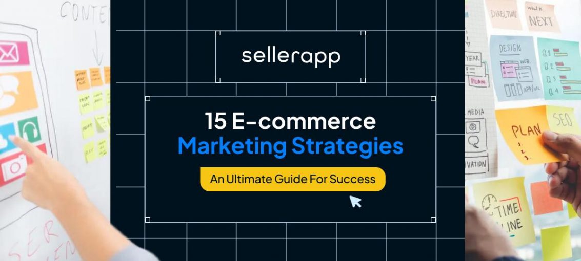 15 E-commerce Marketing Strategy: Driving Growth in a Digital Marketplace