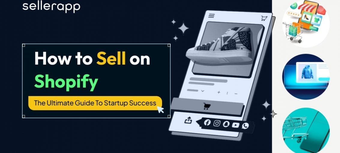 How To Sell On Shopify: A Comprehensive Guide to Make a Mark as an Online Business